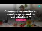 Comment se mettre au meal prep quand on est étudiant ?