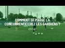 ESTAC : Comment se passe la concurrence chez les gardiens ?