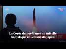 La Corée du nord lance un missile au-dessus du Japon