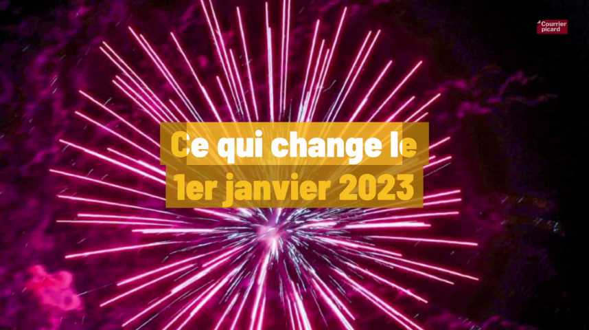 Vidéos : Ce qui change au 1er janvier 2023 - Courrier picard