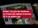 VIDÉO. Airbnb : les prix des locations en France ont explosé d'environ 16 % en quatre