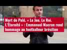 VIDÉO. Mort de Pelé. « Le Jeu. Le Roi. L'Éternité » : Emmanuel Macron rend hommage au foot