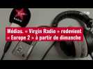 VIDÉO. Médias. « Virgin Radio » redevient « Europe 2 » à partir de dimanche