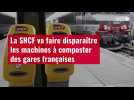VIDÉO. La SNCF va faire disparaître les machines à composter des gares françaises
