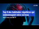 VIDÉO. Top 8 des habitudes régulières qui endommagent votre cerveau