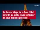 VIDÉO. Le dernier étage de la Tour Eiffel interdit au public jusqu'en février, on vous explique pourquoi