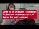 VIDÉO. Covid-19 : la Chine juge inacceptable les tests sur ses ressortissants, et évoque des contre-mesures