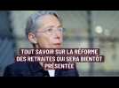 Tout savoir sur la réforme des retraites qui sera bientôt présentée