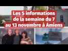 Les 5 informations à retenir à Amiens (semaine du 7 au 13 novembre 2022)