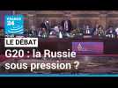 G20 : la Russie sous pression ? L'ombre de la guerre en Ukraine plane sur le sommet
