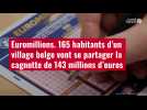 VIDÉO. Euromillions : 165 habitants d'un village belge vont se partager la cagnotte de 143
