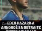 Eden Hazard a annoncé sa retraite internationale