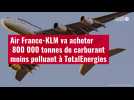 VIDÉO. Air France-KLM va acheter 800 000 tonnes de carburant moins polluant à TotalEnergie