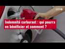 VIDÉO. Indemnité carburant : qui pourra en bénéficier et comment ?