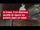 VIDÉO. En France, il est désormais possible de réparer ses produits Apple soi-même
