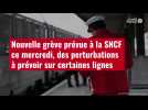 VIDÉO. Nouvelle grève prévue à la SNCF ce mercredi, des perturbations à prévoir sur certai