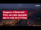 VIDÉO. Coupures d'électricité : Paris sera plus épargnée que le reste de la France