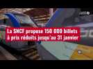 VIDÉO. La SNCF propose 150 000 billets à prix réduits jusqu'au 31 janvier