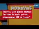 VIDÉO. Popeyes : c'est quoi ce nouveau fast-food de poulet qui veut concurrencer KFC en France ?