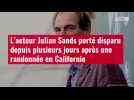VIDÉO. L'acteur Julian Sands porté disparu depuis plusieurs jours après une randonnée en Californie