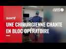 VIDÉO. Une chirurgienne chante pour ses patientes avant leur opération