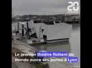 A Lyon, le premier théâtre flottant du monde ouvre ses portes