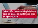 VIDÉO. Universités : une nouvelle plateforme pour les places en master sera mise en ligne en 2023