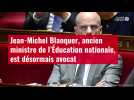 VIDÉO. Jean-Michel Blanquer, ancien ministre de l'Éducation nationale, est désormais avocat