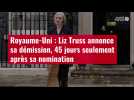 VIDÉO. Royaume-Uni : Liz Truss annonce sa démission, 45 jours seulement après sa nomination