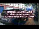 Agression à l'arme blanche à Châlons-en-Champagne : neuf défèrements en cours