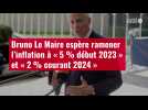 VIDÉO. Bruno Le Maire espère ramener l'inflation à « 5 % début 2023 » et « 2 % courant 202