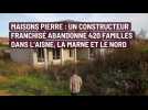 Maisons Pierre : un constructeur abandonne 420 familles dans l'Aisne, la Marne et le Nord