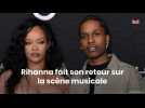 Rihanna fait son retour sur la scène musciale