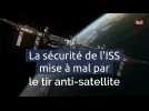 La sécurité de l'ISS mise à mal par le tir anti-satellite
