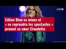 VIDÉO. Céline Dion va mieux et « va reprendre les spectacles » promet sa soeur Claudette