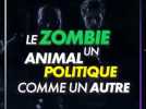 Le zombie, un animal politique comme un autre