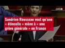 VIDÉO. Sandrine Rousseau veut qu'une « étincelle » mène à « une grève générale » en France