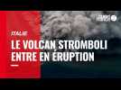 VIDÉO. Italie : le volcan Stromboli entre en éruption