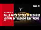 VIDÉO. Rolls Royce dévoile sa première voiture entièrement électrique