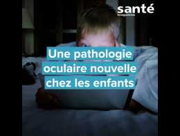 Une pathologie oculaire nouvelle chez les enfants 