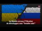 La Russie accuse l'Ukraine de développer une 