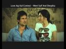Meet Saif and Deepika - Love Aaj Kal Contest