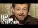 Dawn of the Planet of the Apes | Andy Serkis | Interview Teaser