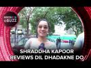 Shraddha Kapoor reviews Dil Dhadakne Do | ErosNow eBuzz | Bollywood News