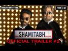 SHAMITABH Official Trailer 2 with English Subtitles | Amitabh Bachchan, Dhanush, Akshara Haasan