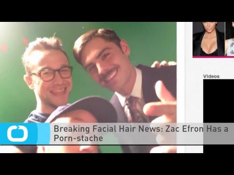 VIDEO : Breaking facial hair news - zac efron has a porn-stache
