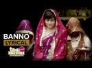 Banno | Full Song with Lyrics | Tanu Weds Manu Returns