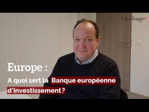 Europe : A quoi sert la Banque européenne d'investissement 