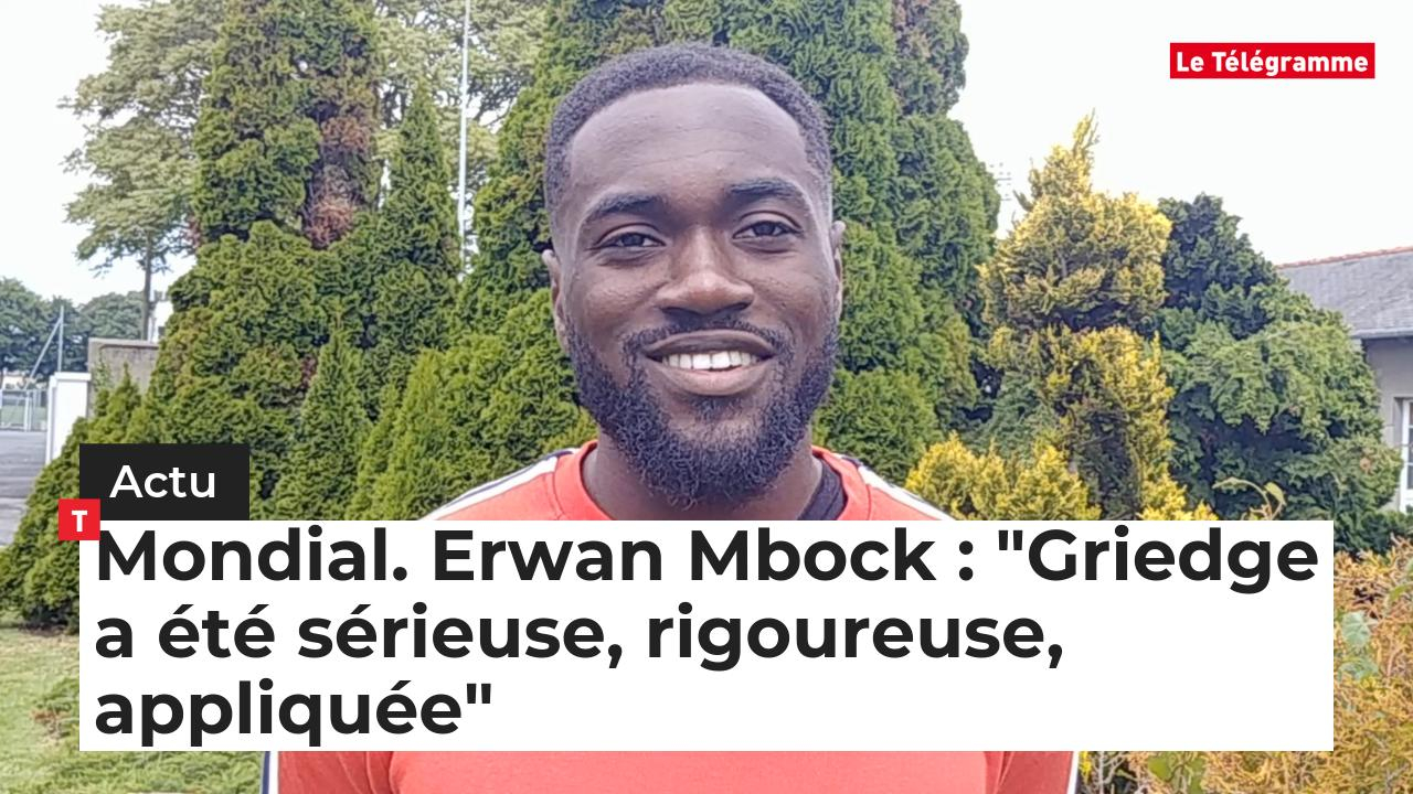 Mondial. Erwan Mbock : "Griedge a été sérieuse, rigoureuse, appliquée" (Le Télégramme)