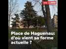 Place de Haguenau : d'o&ugrave; vient sa forme actuelle ? - Label : Les Dernières Nouvelles d'Alsace - Category : News